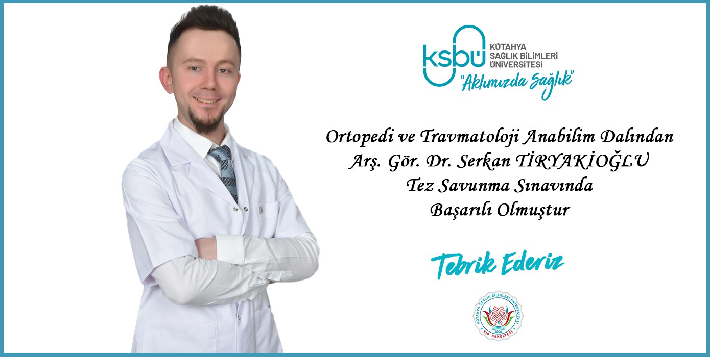 Ortopedi ve Travmatoloji Anabilim Dalında Tez Savunma Sınavı Başarısı - Serkan Tiryakioğlu