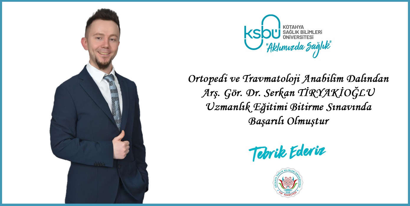 Ortopedi ve Travmatoloji Anabilim Dalında Uzmanlık Eğitimi Bitirme Sınavı Başarısı - Serkan Tiryakioğlu